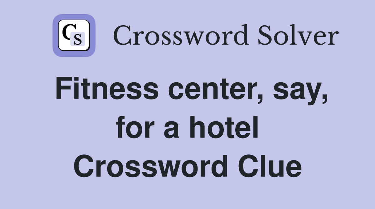 Fitness center, say, for a hotel Crossword Clue
