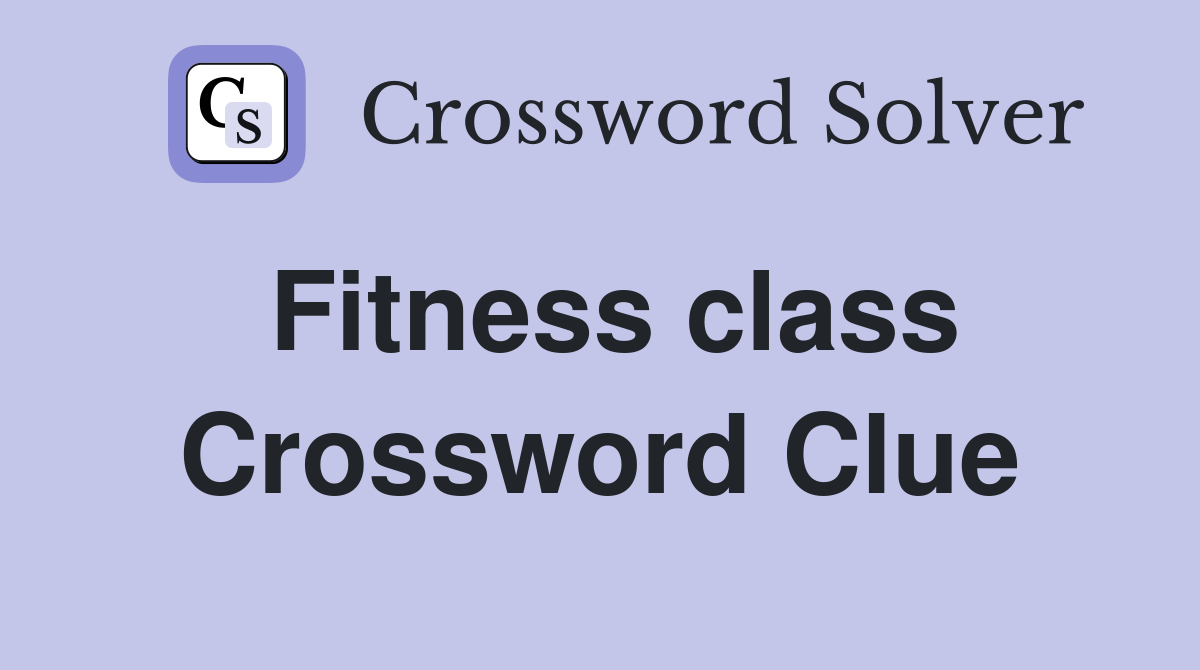 Fitness class Crossword Clue