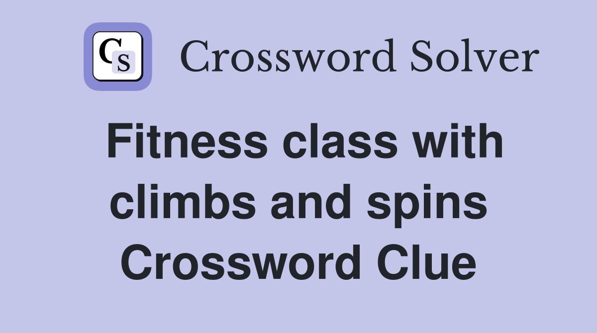 Fitness class with climbs and spins Crossword Clue