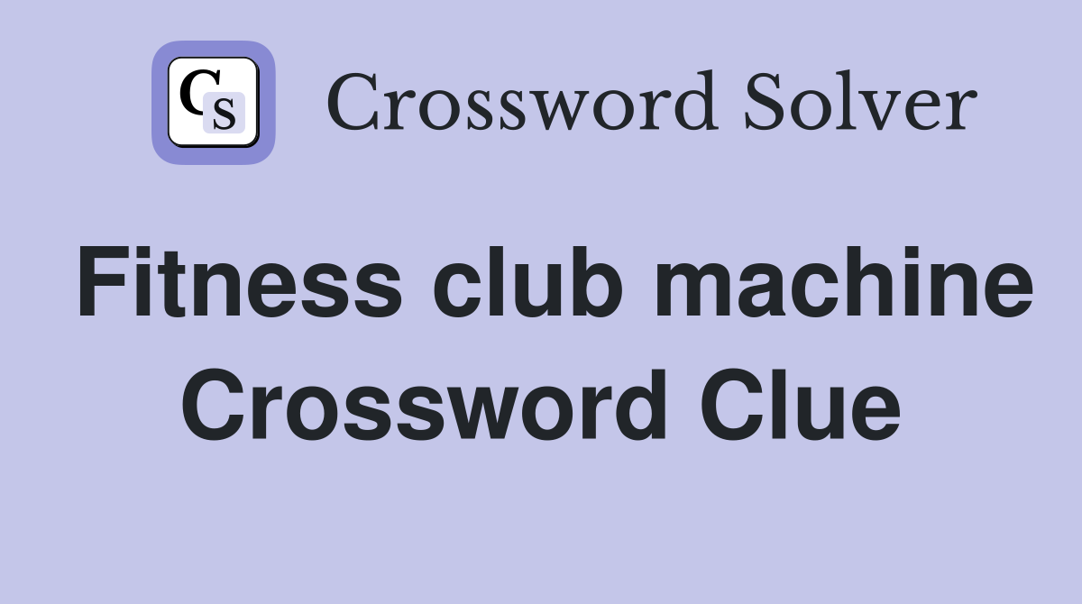 Fitness club machine Crossword Clue