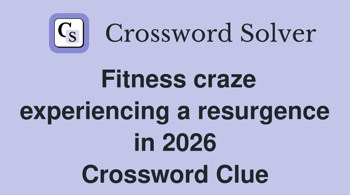 Fitness craze experiencing a resurgence in 2026 Crossword Clue