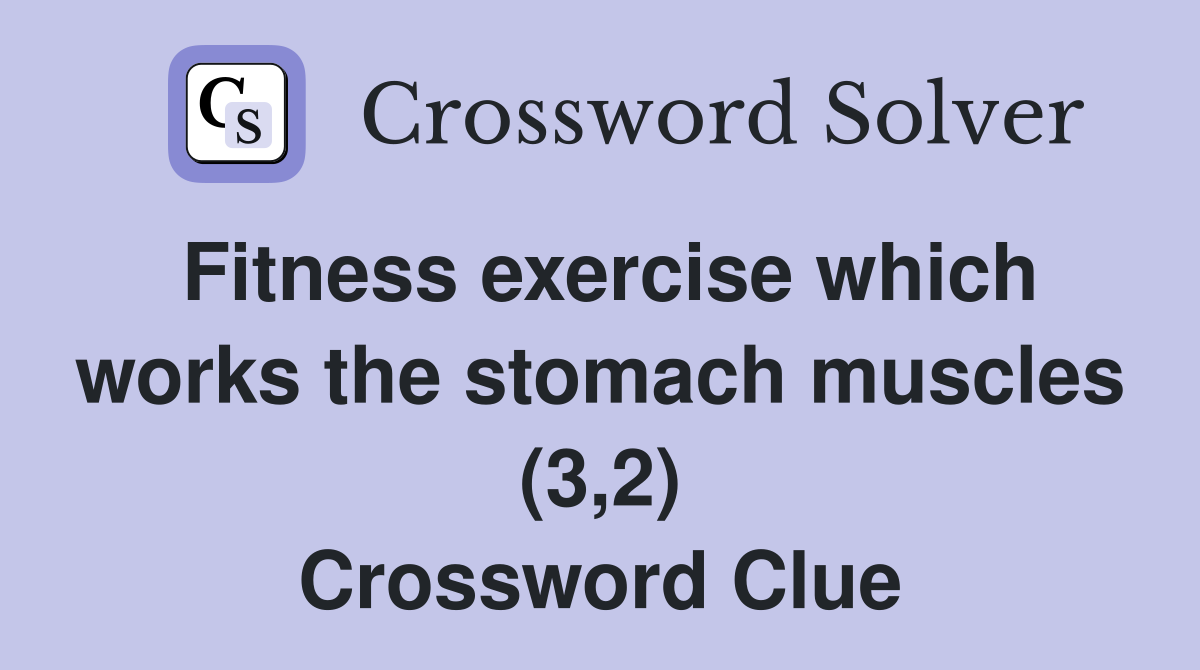 Fitness exercise which works the stomach muscles (3,2) Crossword Clue