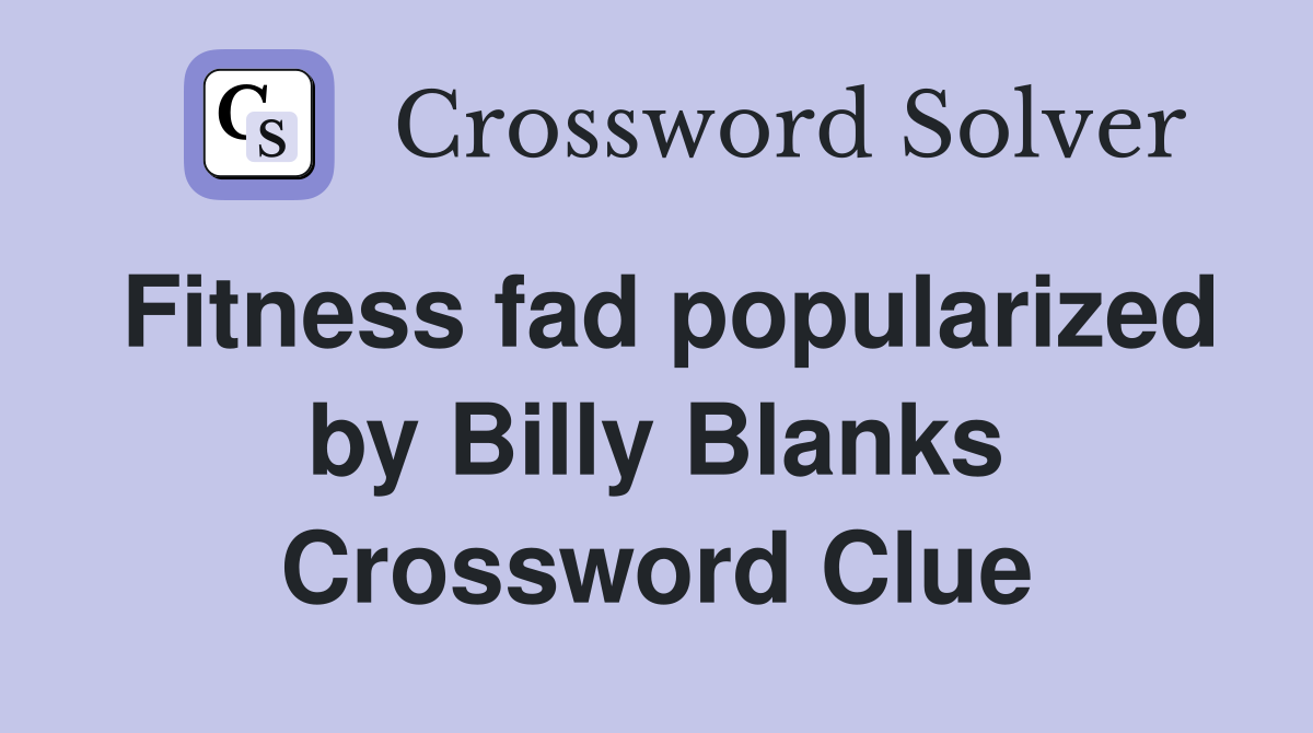 Fitness fad popularized by Billy Blanks Crossword Clue