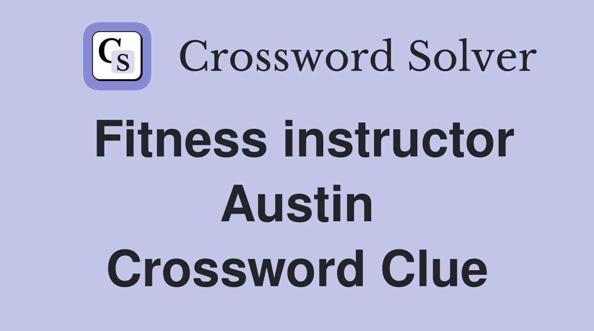 Fitness instructor Austin Crossword Clue