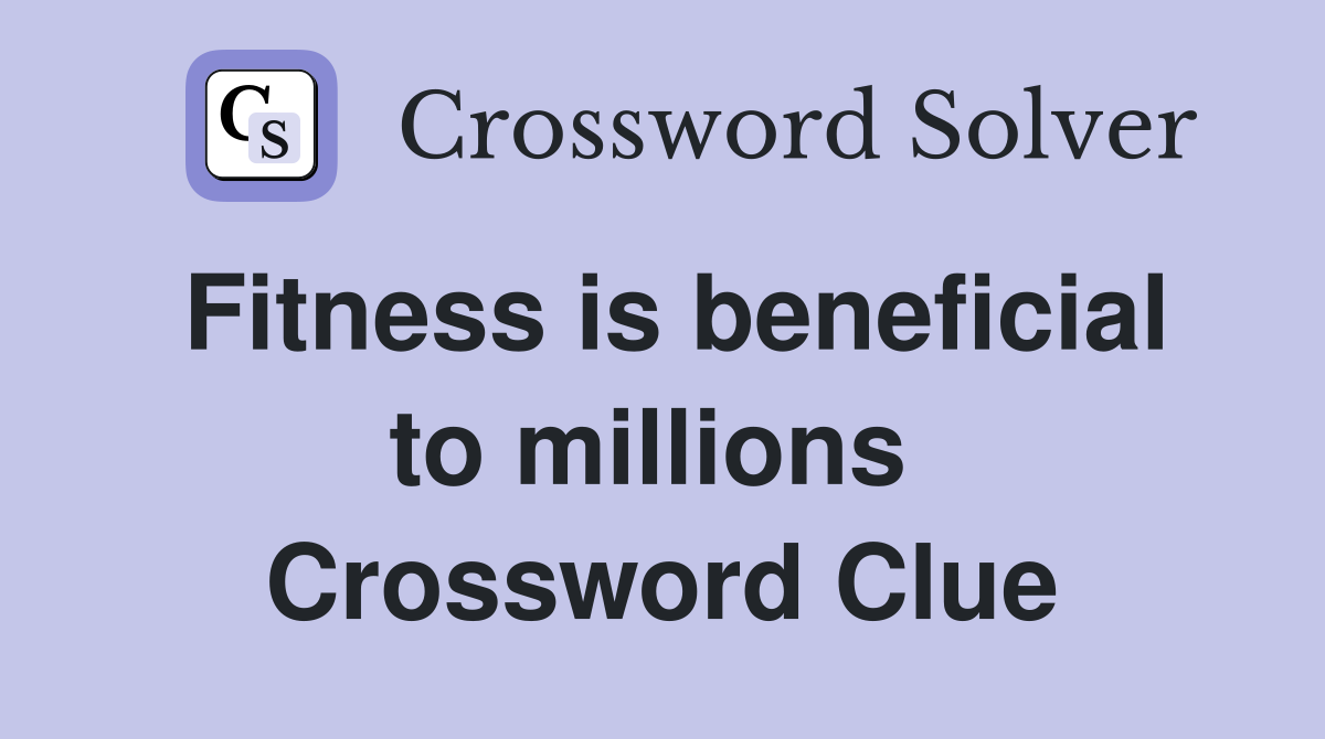 Fitness is beneficial to millions  Crossword Clue