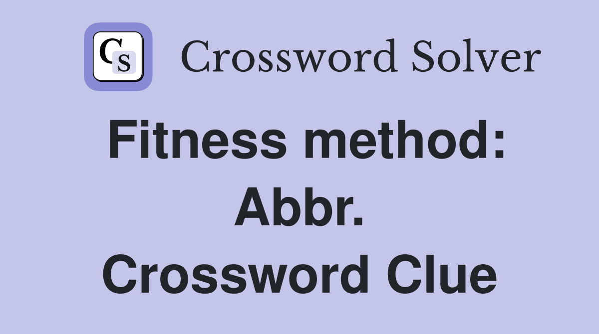 Fitness method: Abbr. Crossword Clue