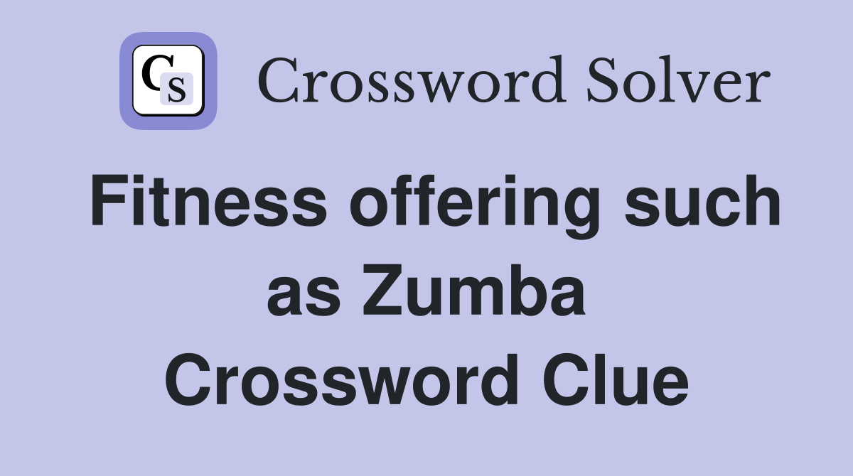 Fitness offering such as Zumba Crossword Clue
