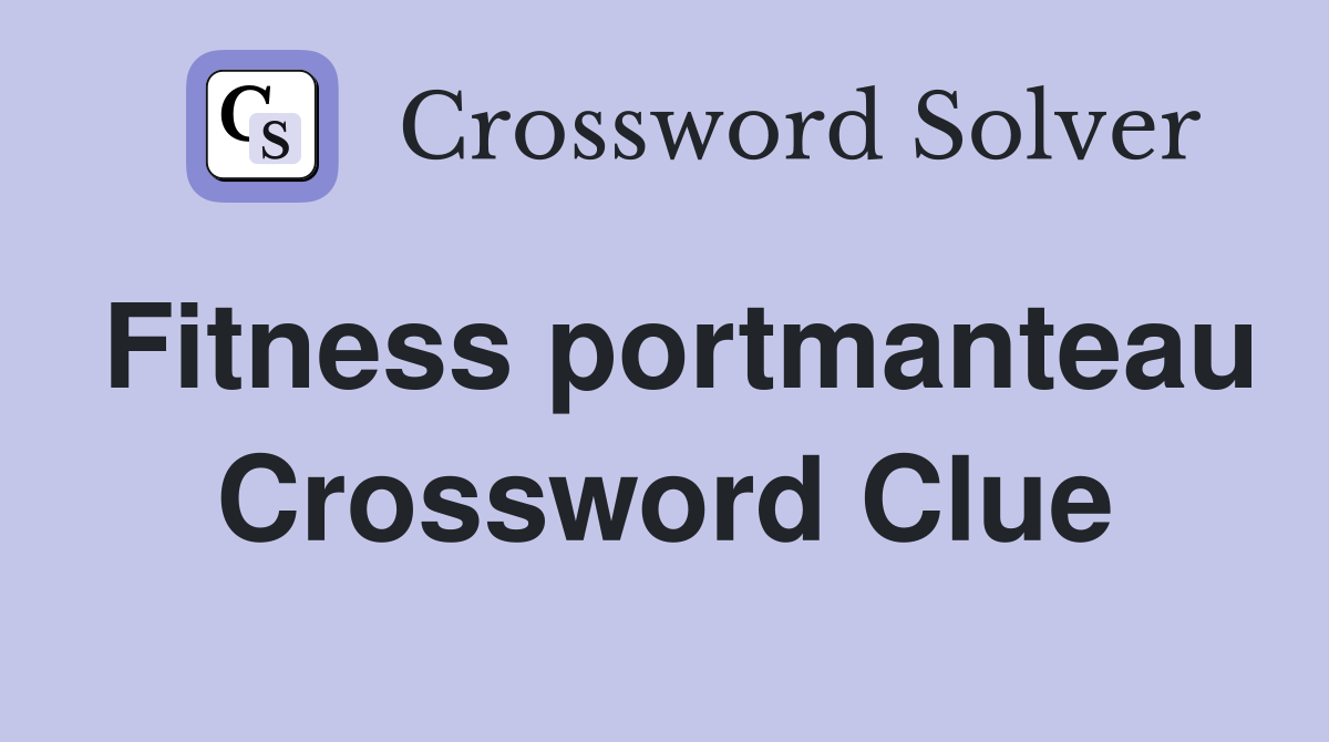 Fitness portmanteau Crossword Clue