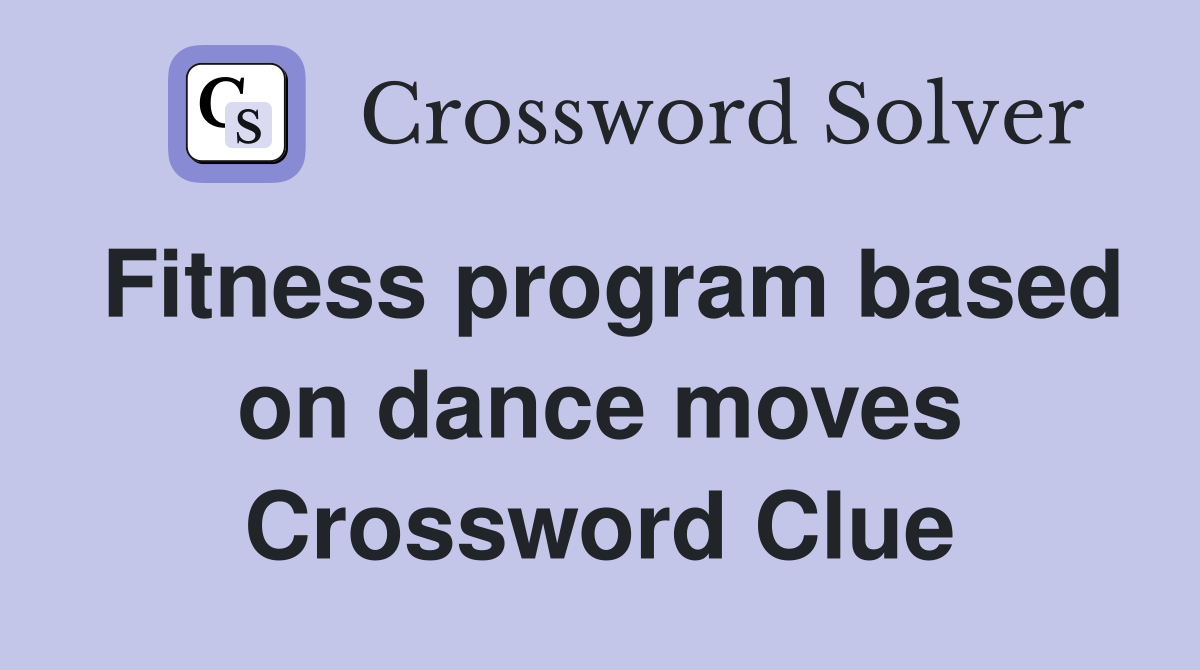 Fitness program based on dance moves Crossword Clue