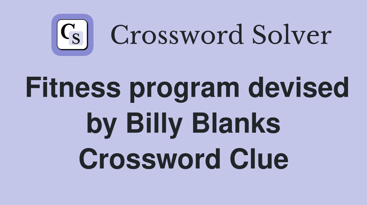 Fitness program devised by Billy Blanks Crossword Clue