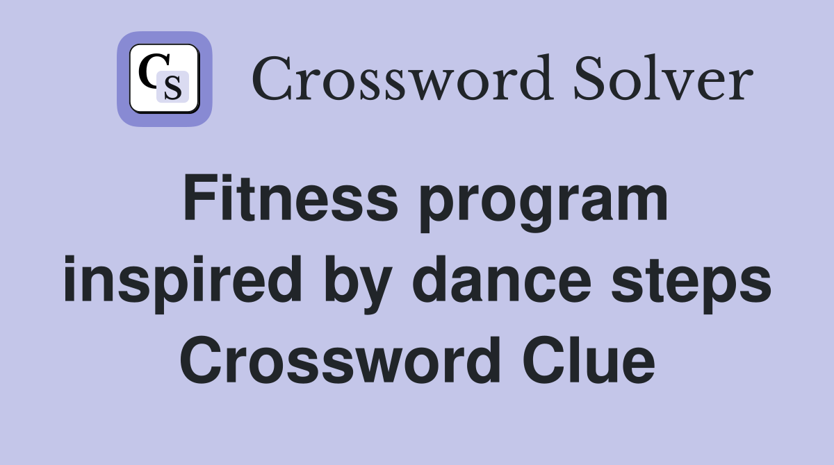 Fitness program inspired by dance steps Crossword Clue