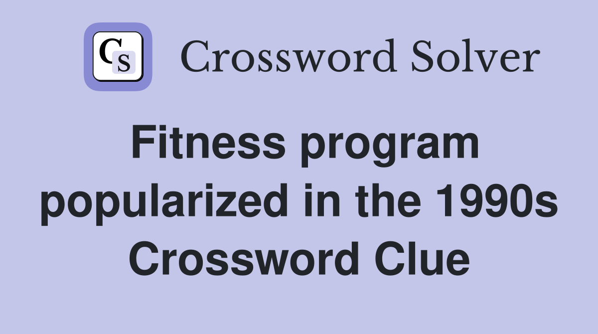 Fitness program popularized in the 1990s Crossword Clue