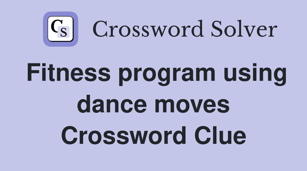 Fitness program using dance moves Crossword Clue