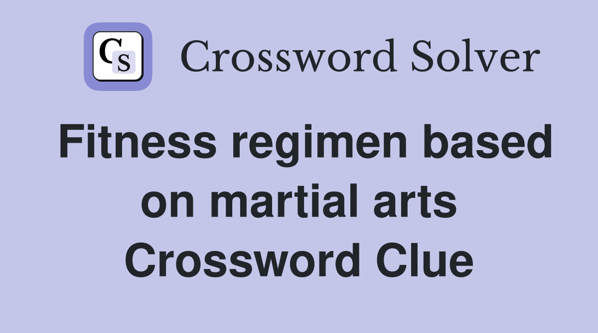Fitness regimen based on martial arts Crossword Clue