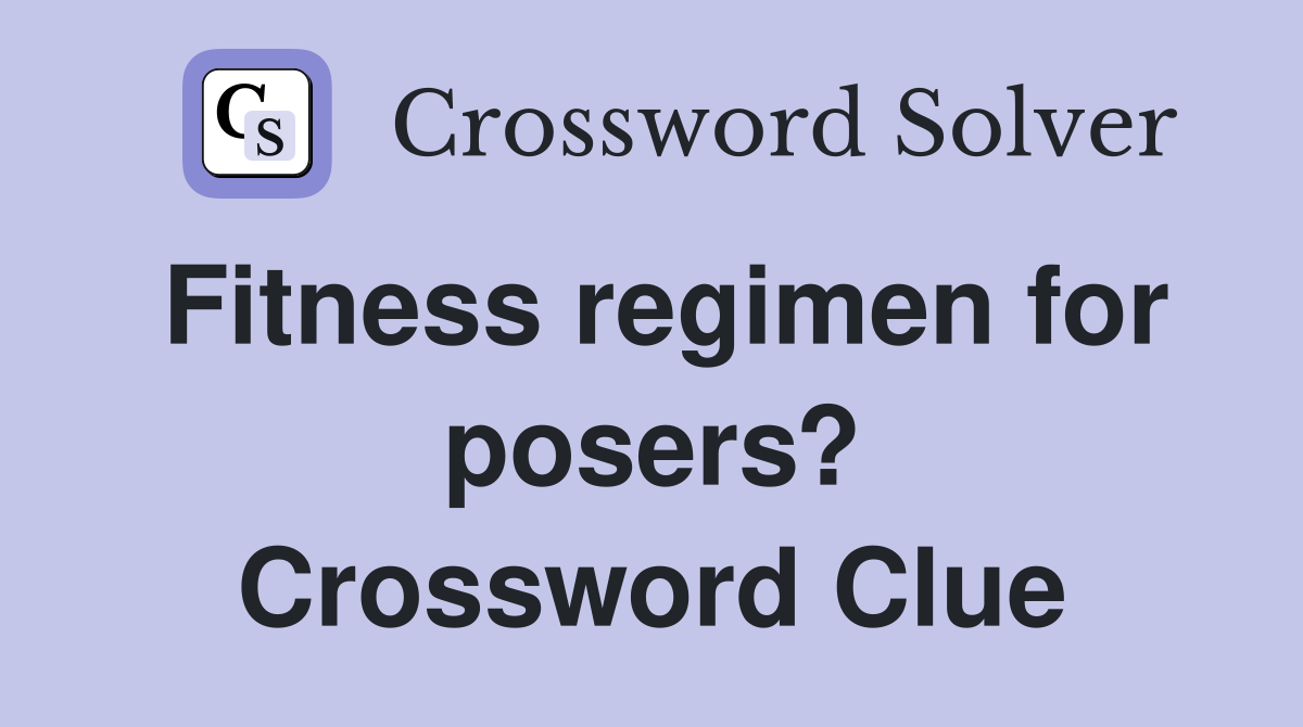 Fitness regimen for posers? Crossword Clue