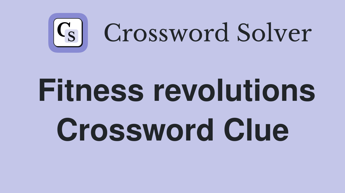 Fitness revolutions Crossword Clue