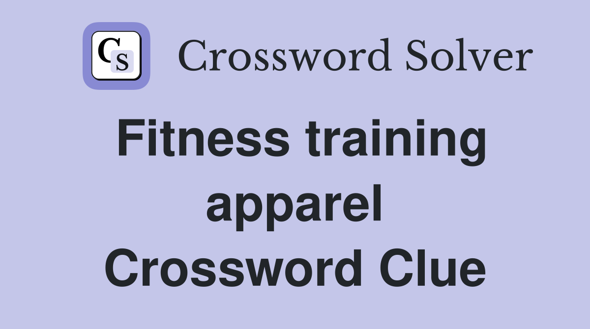 Fitness training apparel Crossword Clue
