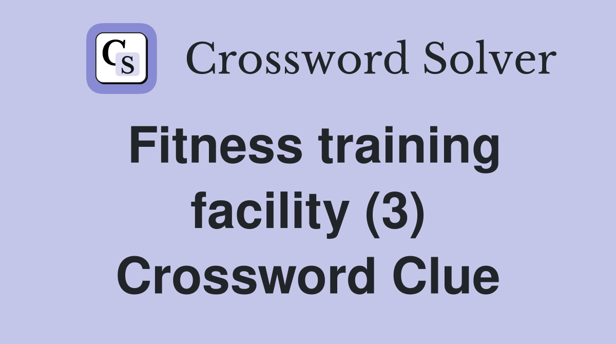 Fitness training facility (3) Crossword Clue