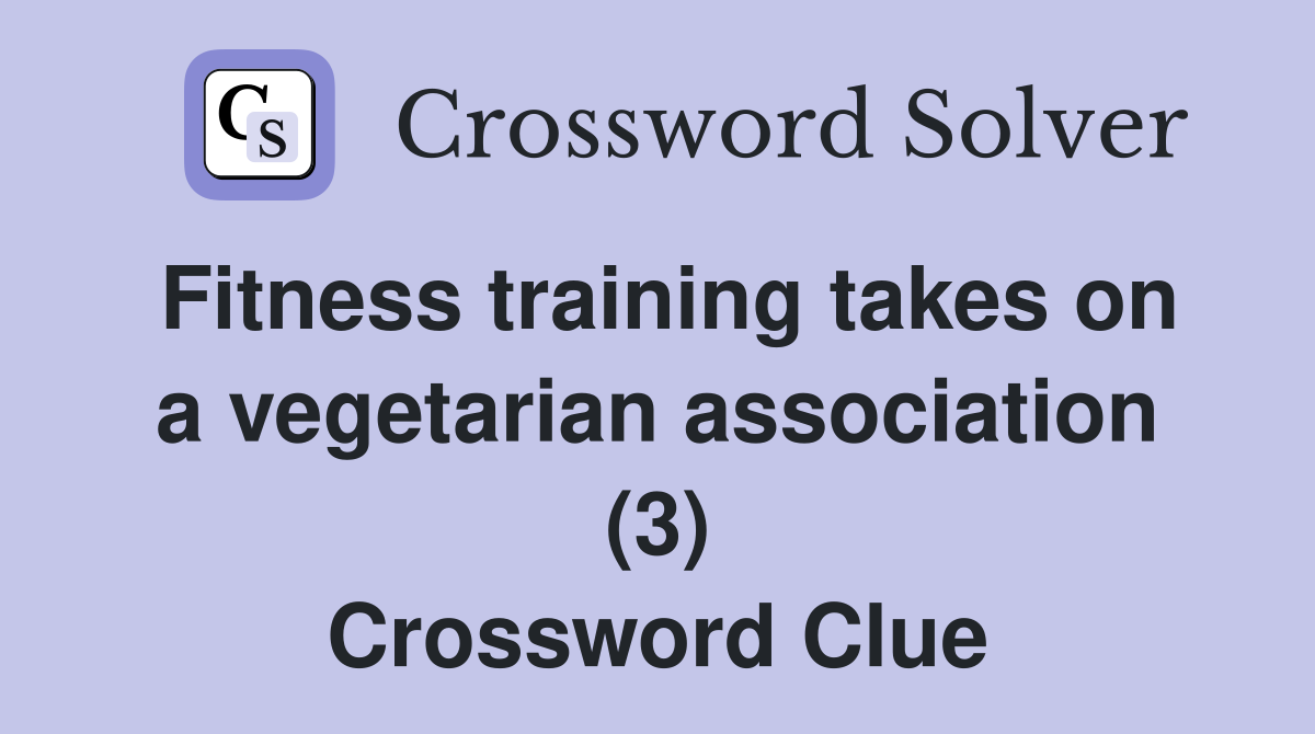 Fitness training takes on a vegetarian association (3) Crossword Clue