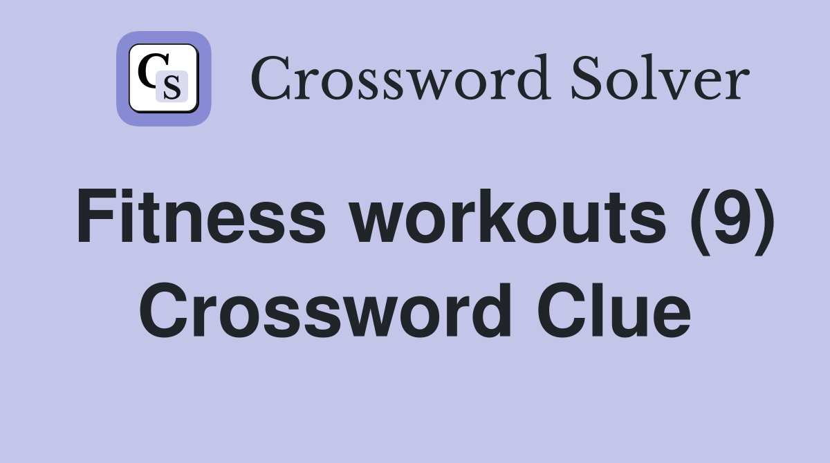Fitness workouts (9) Crossword Clue