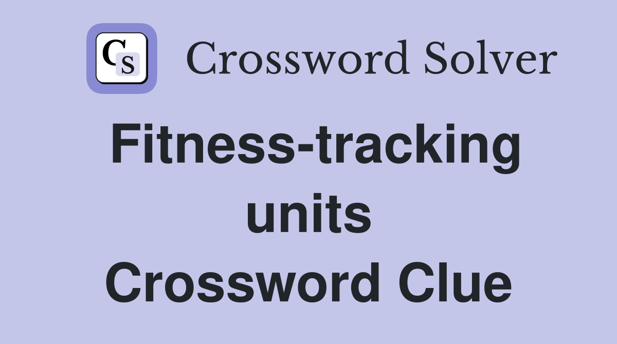 Fitness-tracking units Crossword Clue