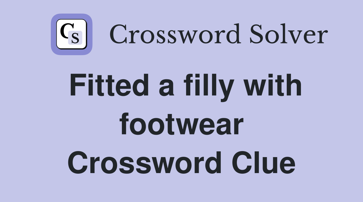 Fitted a filly with footwear Crossword Clue