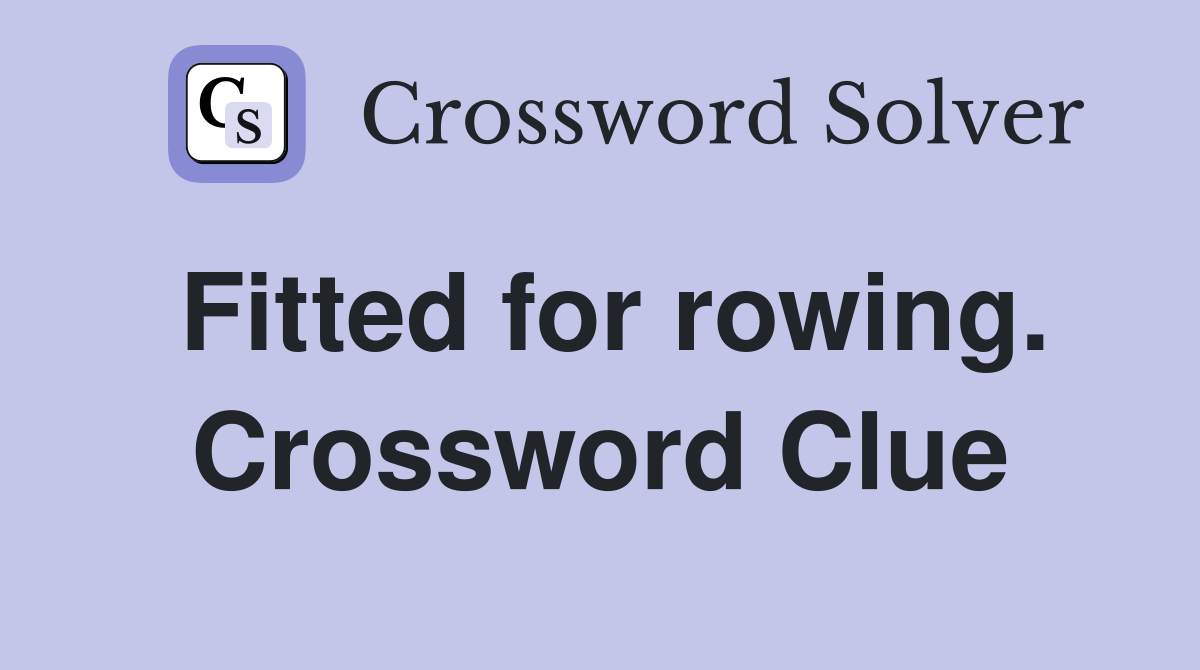 Fitted for rowing. Crossword Clue