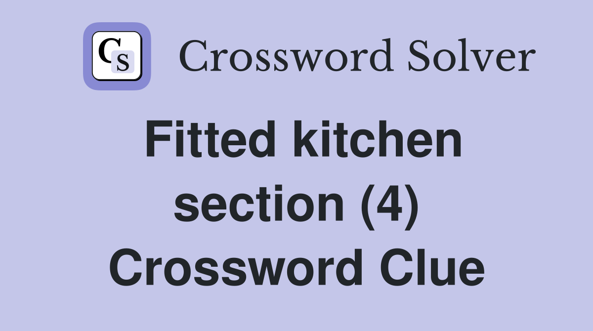 Fitted kitchen section (4) Crossword Clue