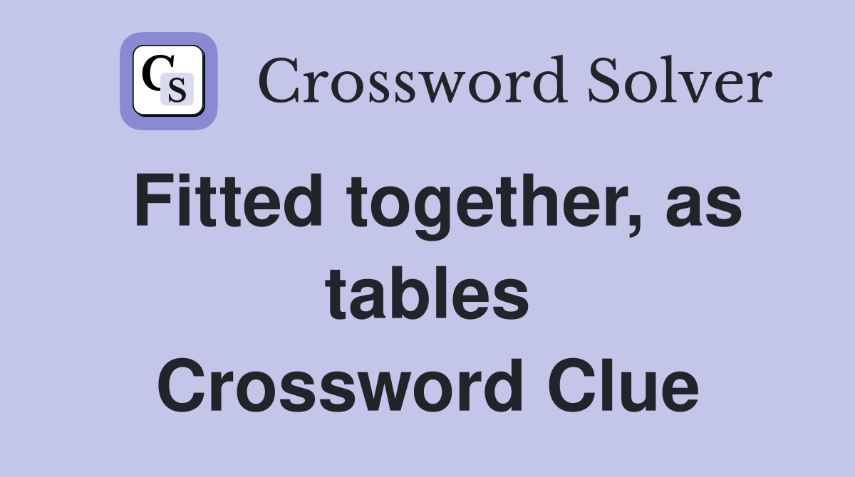 Fitted together, as tables Crossword Clue