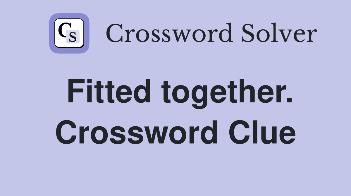 Fitted together. Crossword Clue