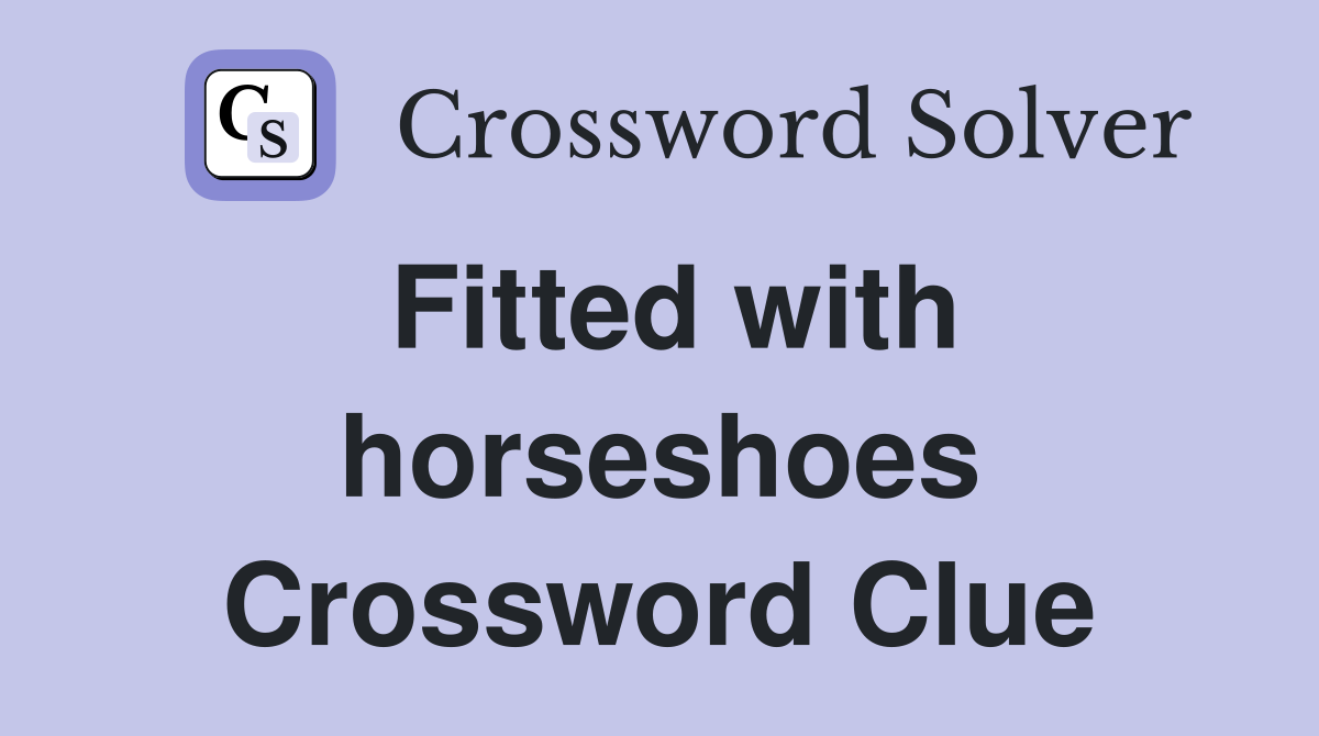 Fitted with horseshoes Crossword Clue