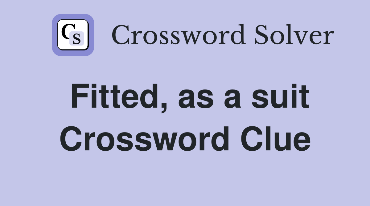Fitted, as a suit Crossword Clue