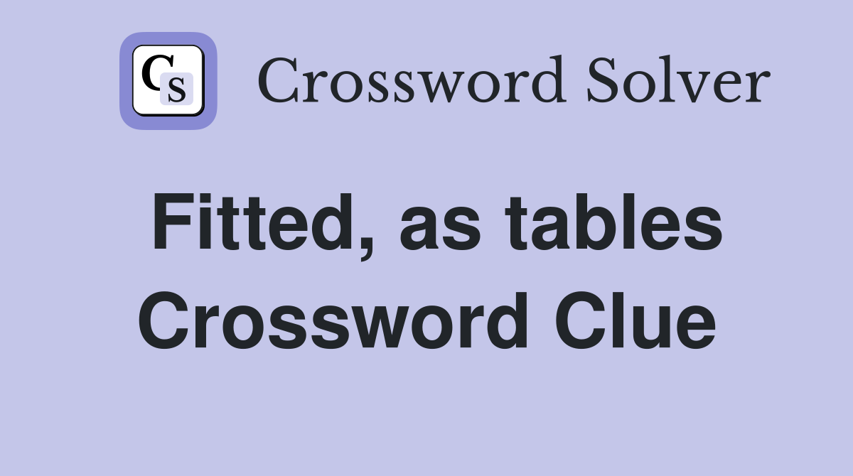 Fitted, as tables Crossword Clue