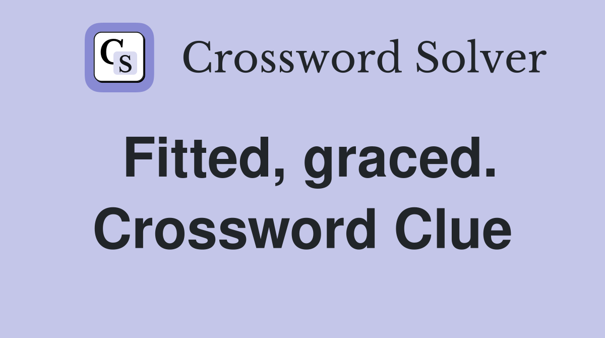 Fitted, graced. Crossword Clue