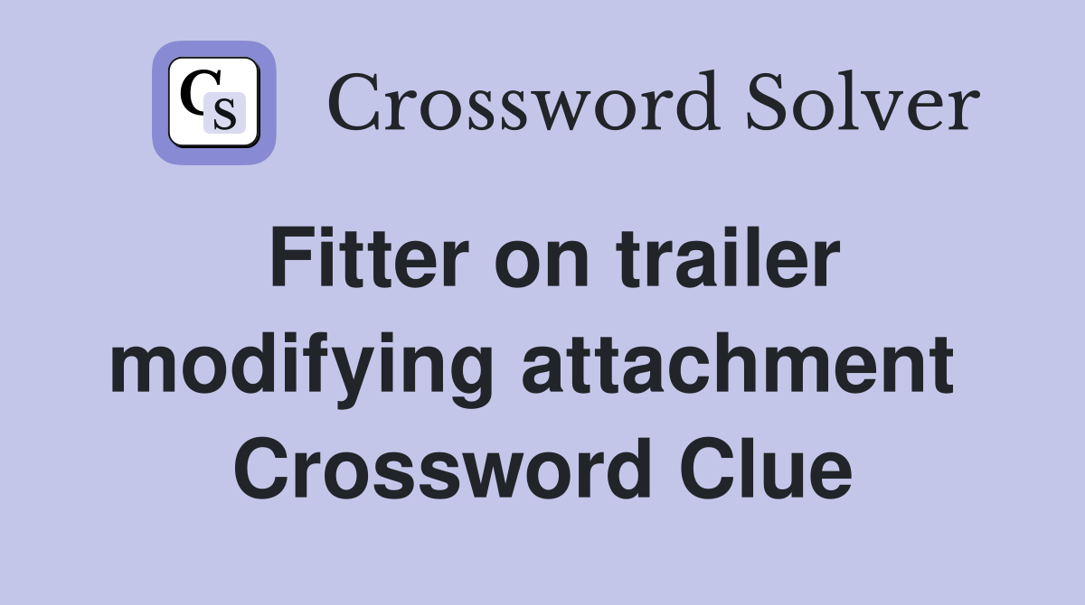 Fitter on trailer modifying attachment  Crossword Clue