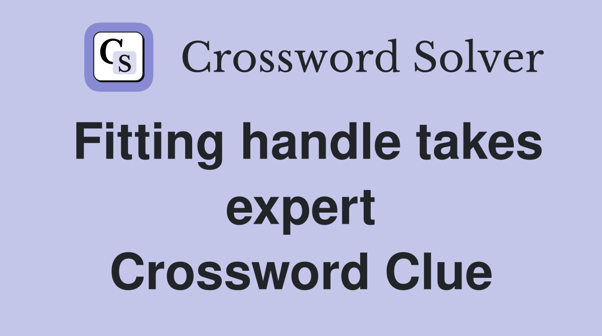 Fitting handle takes expert Crossword Clue