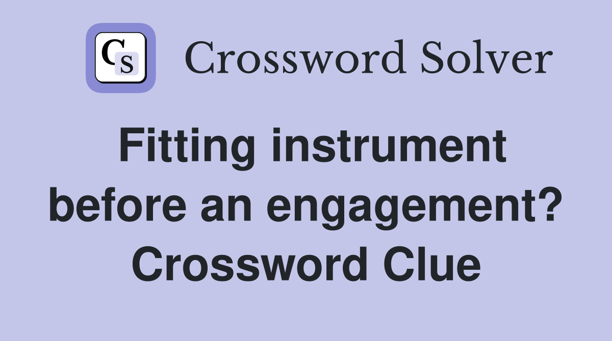 Fitting instrument before an engagement? Crossword Clue