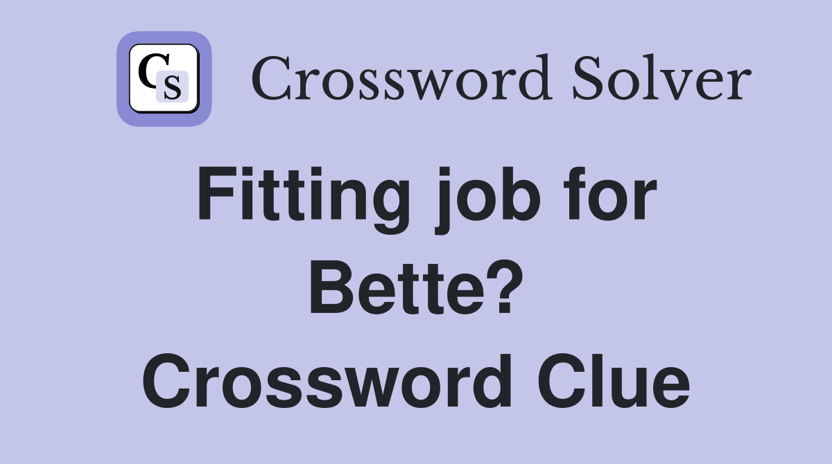 Fitting job for Bette? Crossword Clue