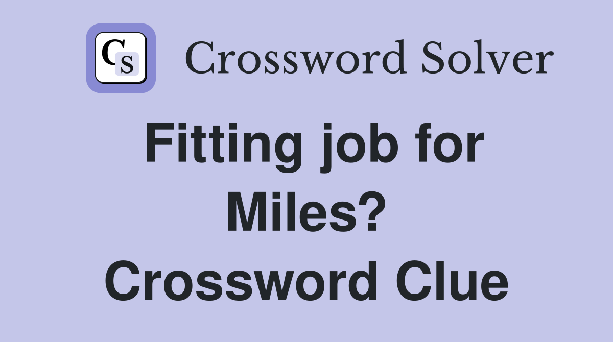 Fitting job for Miles? Crossword Clue