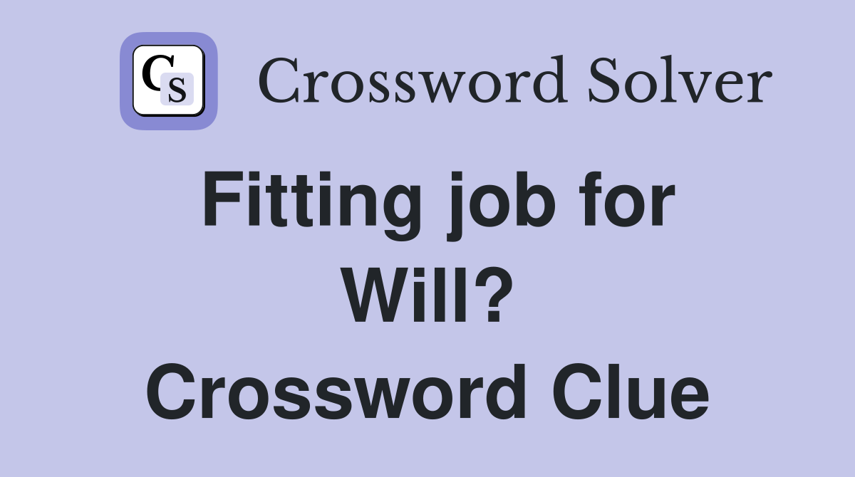 Fitting job for Will? Crossword Clue