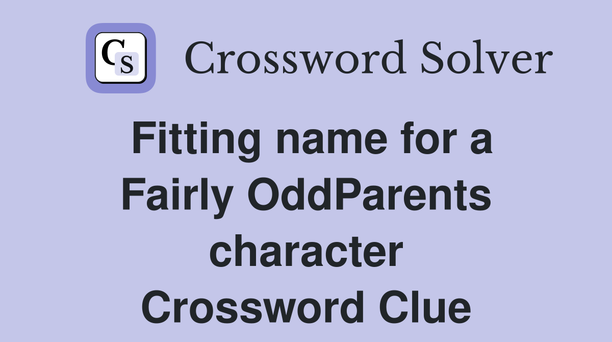 Fitting name for a Fairly OddParents character Crossword Clue