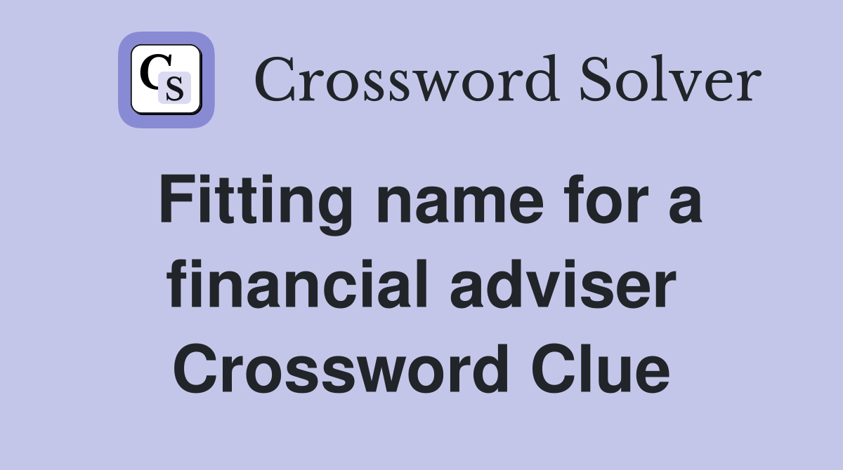 Fitting name for a financial adviser Crossword Clue