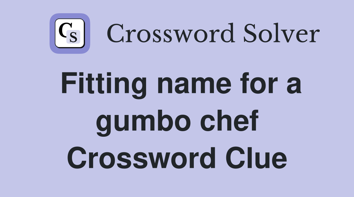 Fitting name for a gumbo chef Crossword Clue