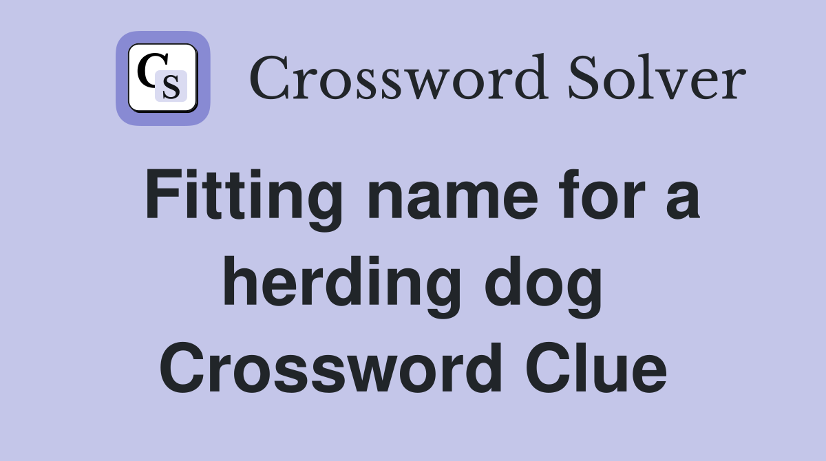 Fitting name for a herding dog Crossword Clue