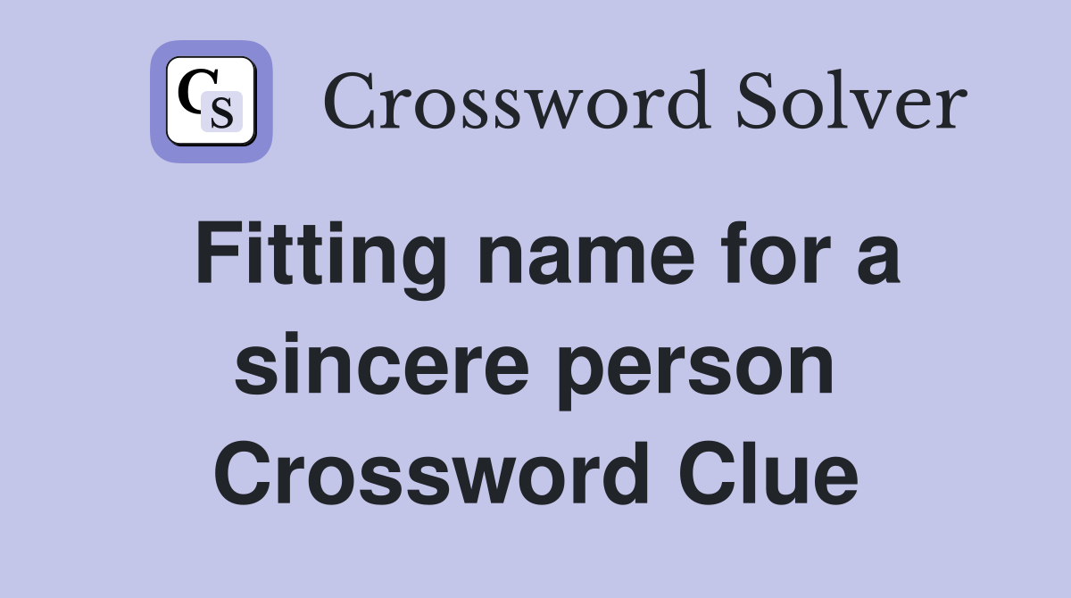 Fitting name for a sincere person Crossword Clue