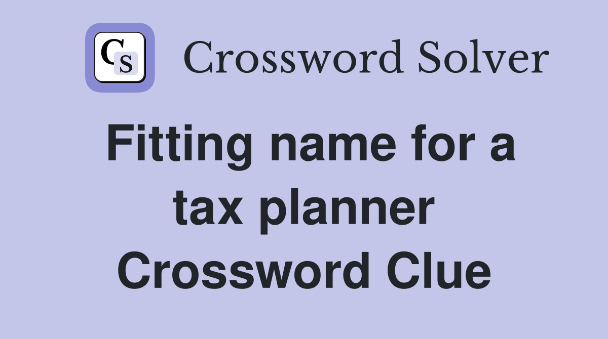 Fitting name for a tax planner Crossword Clue