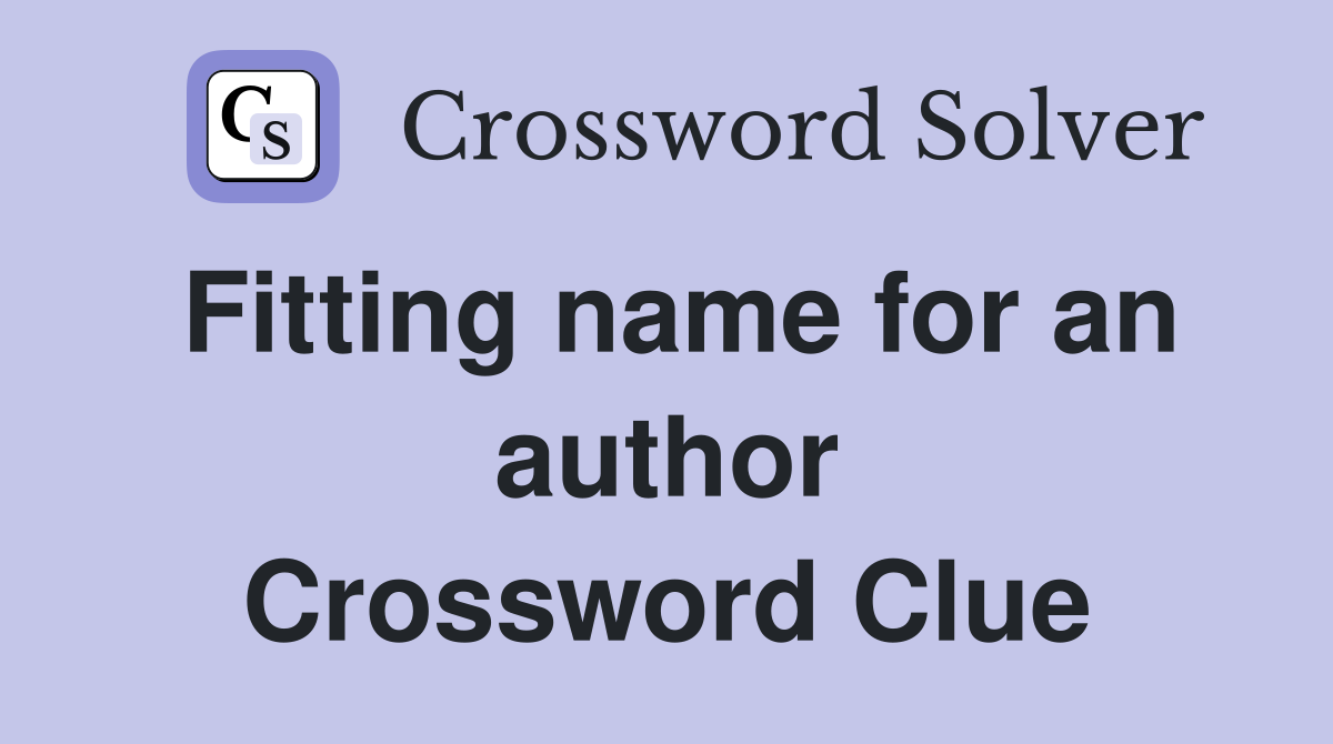 Fitting name for an author Crossword Clue