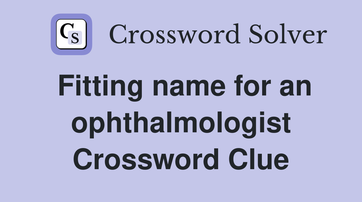 Fitting name for an ophthalmologist Crossword Clue