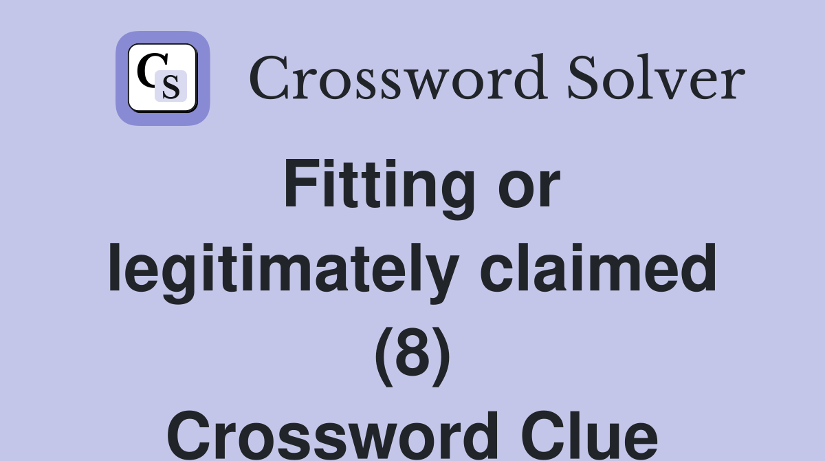 Fitting or legitimately claimed (8) Crossword Clue