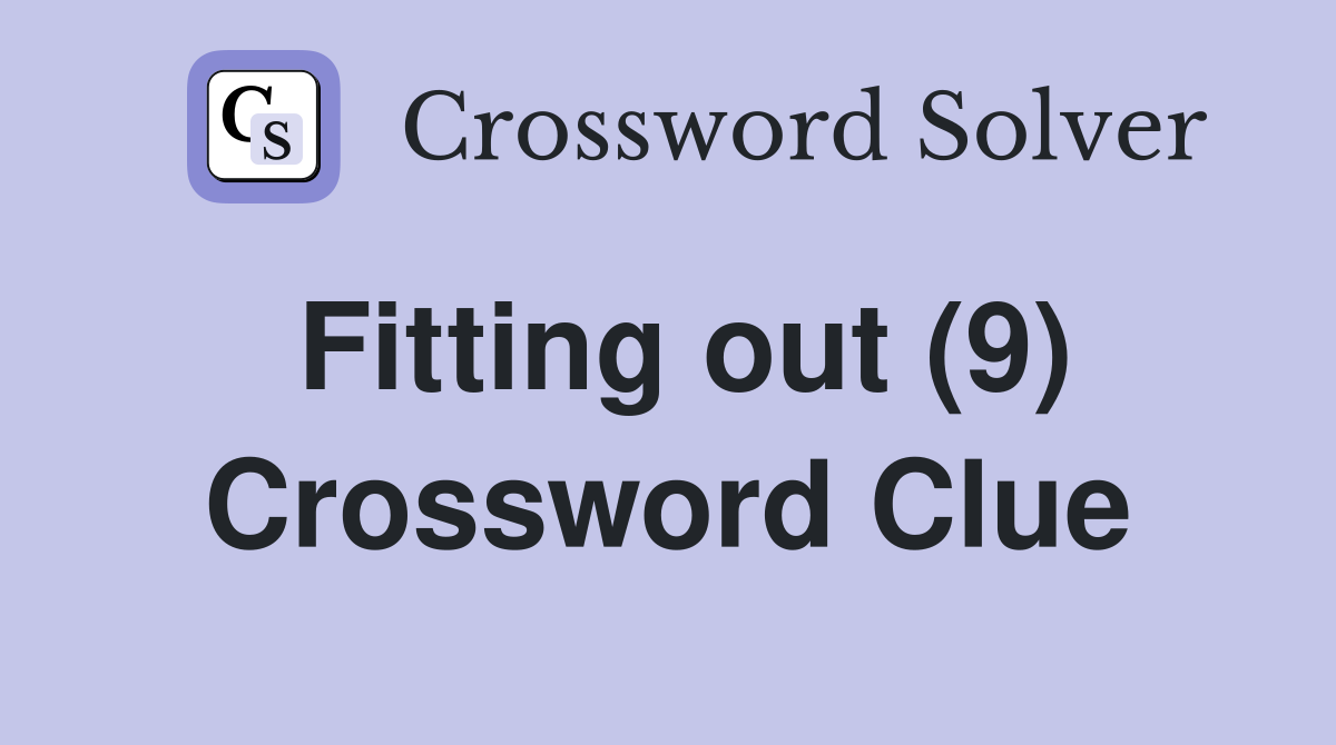 Fitting out (9) Crossword Clue